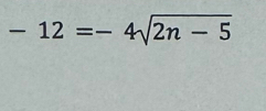 -12=-4sqrt(2n-5)