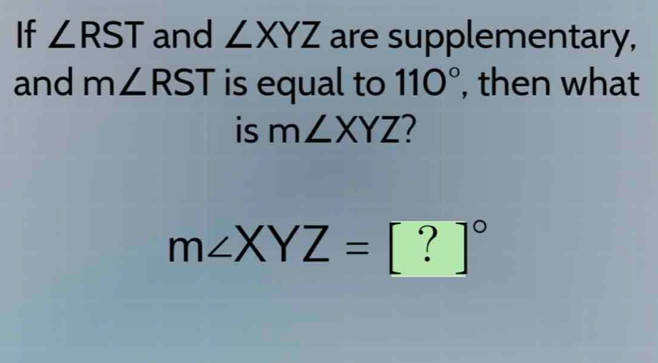 Solved: If ∠ RST and ∠ XYZ are supplementary, and m∠ RST is equal to ...