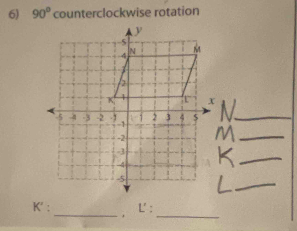 90° counterclockwise rotation 
$_ 
_ 
_ 
_ 
_ 
_
K' : L :