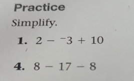 Practice 
Simplify. 
1. 2-^-3+10
4. 8-17-8