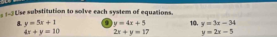 nce 
s 1~3 Use substitution to solve each system of equations. 
8. y=5x+1 9 y=4x+5 10. y=3x-34
4x+y=10
2x+y=17
y=2x-5