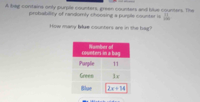 A bag contains only purple counters, green counters and blue counters. The
probability of randomly choosing a purple counter is beginarrayr 11 160endarray
How many blue counters are in the bag?