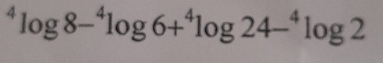 ^4log 8-^4log 6+^4log 24-^4log 2