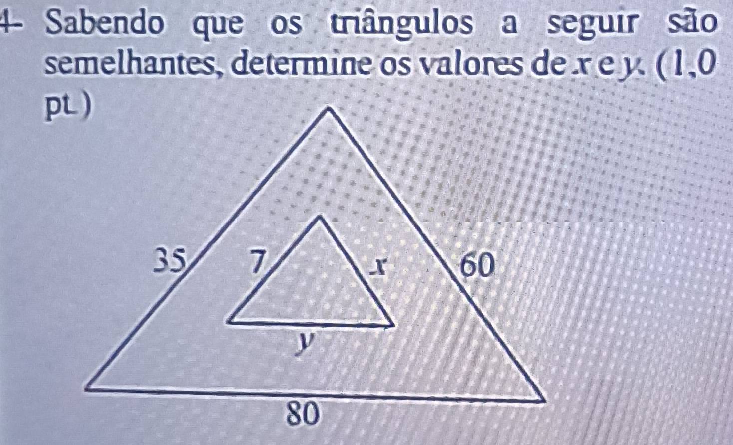 4- Sabendo que os triângulos a seguir são 
semelhantes, determine os valores de x e y. ( 1, 0