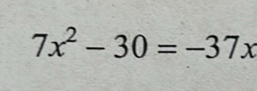 7x^2-30=-37x