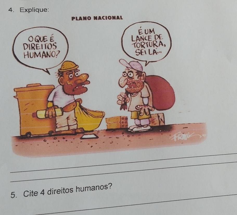 Explique: 
_ 
_ 
_ 
5. Cite 4 direitos humanos?