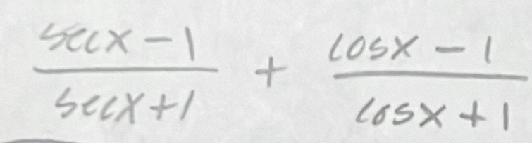  (sec x-1)/sec x+1 + (cos x-1)/cos x+1 