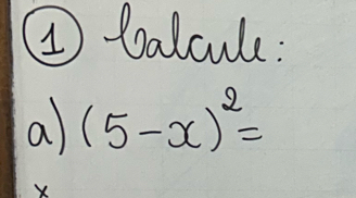 ④ balcule: 
a (5-x)^2=
X