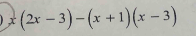 x(2x-3)-(x+1)(x-3)