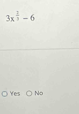 3x^(frac 2)3-6
Yes No