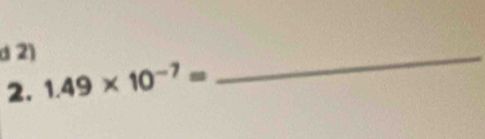 1.49* 10^(-7)=
_