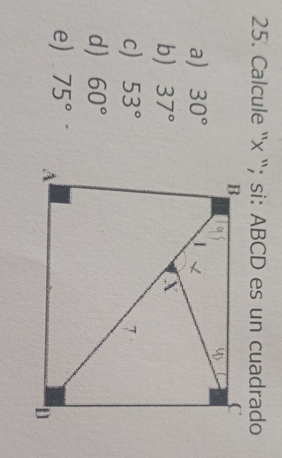 Calcule '' x ''; si: ABCD es un cuadrado
a) 30°
b) 37°
c) 53°
d) 60°
e) 75°