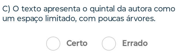 texto apresenta o quintal da autora como
um espaço limitado, com poucas árvores.
Certo Errado