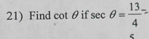 Find cot θ if sec θ = 13/4 