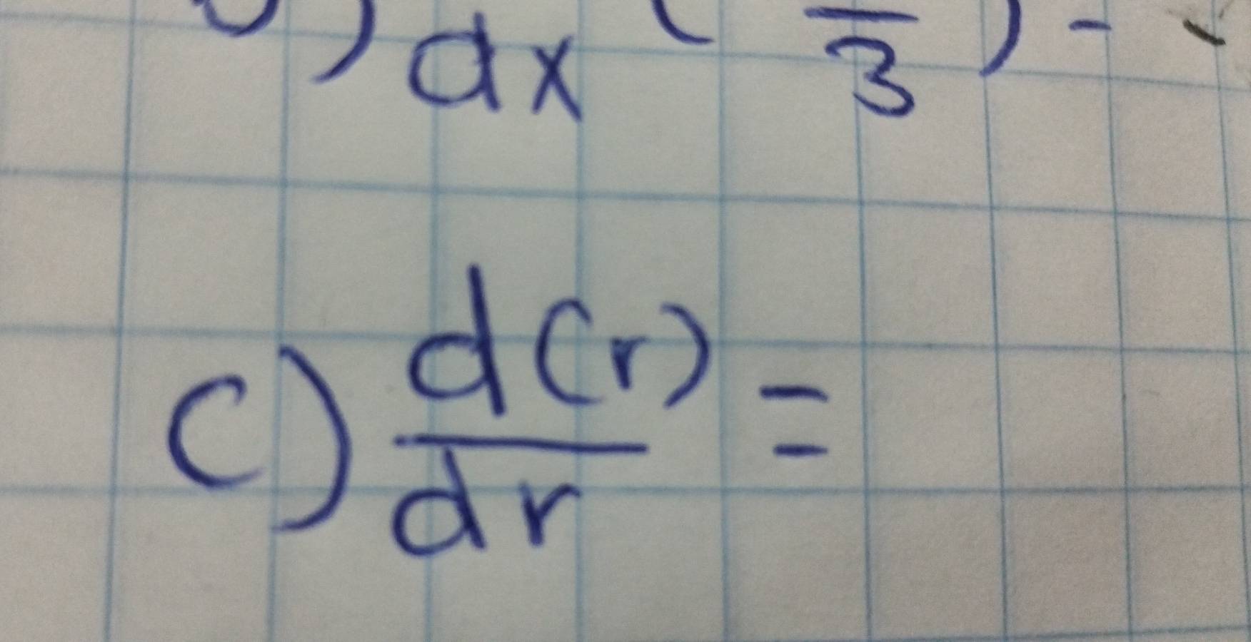 dx frac 3)-
()  d(r)/dr =