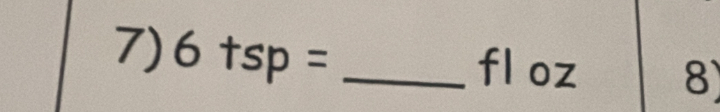 6+sp= _ 
fl oz 
8)