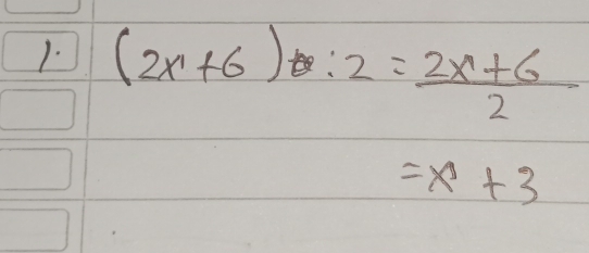 (2x+6):2= (2x+6)/2 
=x+3