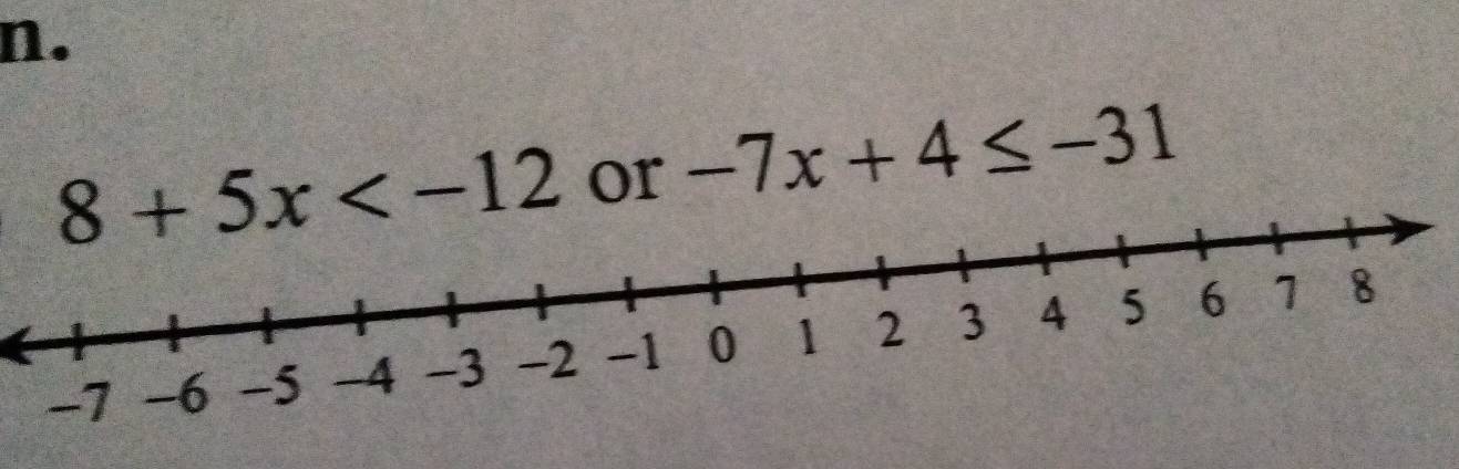 8+5x or -7x+4≤ -31