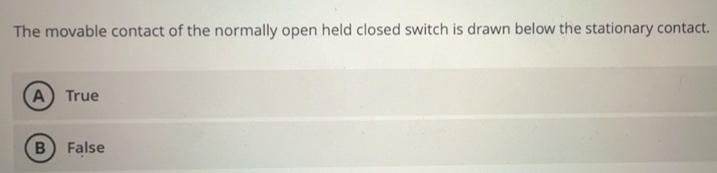 Solved: The movable contact of the normally open held closed switch is ...