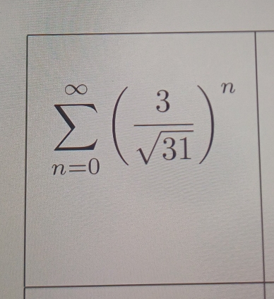 sumlimits _(n=0)^(∈fty)( 3/sqrt(31) )^n