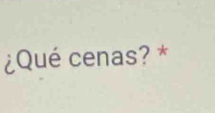 ¿Qué cenas? *