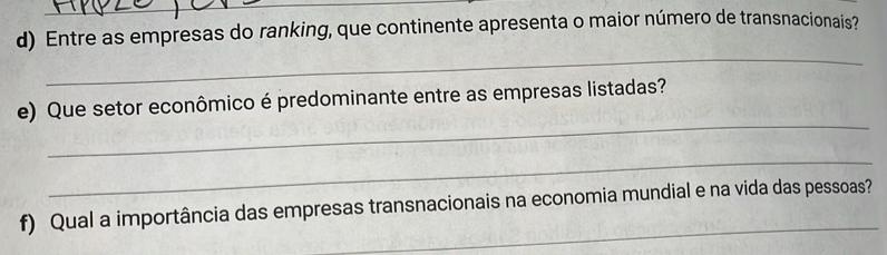 Entre as empresas do ranking, que continente apresenta o maior número de transnacionais? 
_ 
_ 
e) Que setor econômico é predominante entre as empresas listadas? 
_ 
_ 
f) Qual a importância das empresas transnacionais na economia mundial e na vida das pessoas?