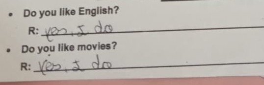 Do you like English? 
R: 
_ 
Do you like movies? 
R: 
_