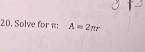 Solve for π : A=2π r