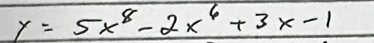 y=5x^8-2x^6+3x-1