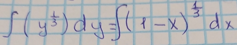 ∈t (y^(frac 1)3)dy=∈t (1-x)^ 1/3 dx