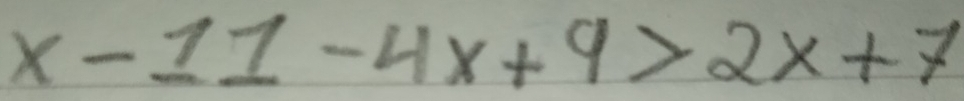 x-11-4x+9>2x+7