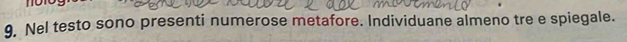 9, Nel testo sono presenti numerose metafore. Individuane almeno tre e spiegale.