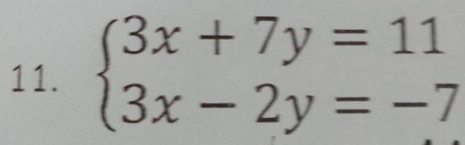 beginarrayl 3x+7y=11 3x-2y=-7endarray.