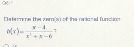 Determine the zero(s) of the rational function
h(x)= (x-4)/x^2+x-6  ?