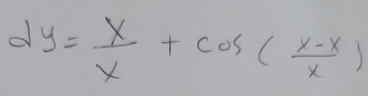 dy= x/x +cos ( (x-x)/x )