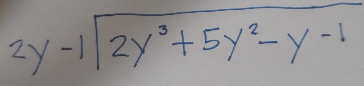 beginarrayr 2y-1encloselongdiv 2y^3+5y^2-y-1