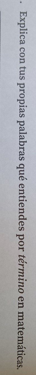 Explica con tus propias palabras qué entiendes por término en matemáticas.