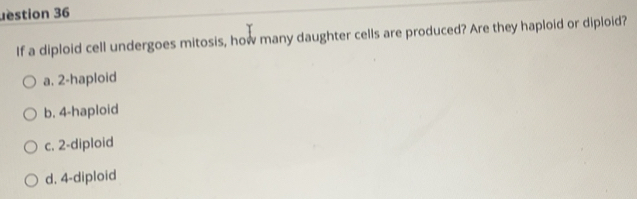 Solved: destion 36 If a diploid cell undergoes mitosis, how many ...