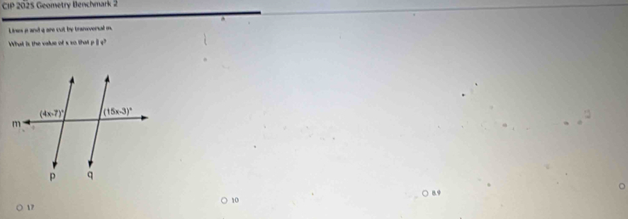 CIP 2025 Geometry Benchmark 2
Lines a and g are cut by transversal m.
What is the value of s so that p i q?
○ 8. 9
10
17