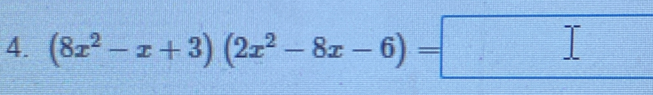 (8x^2-x+3)(2x^2-8x-6)=□