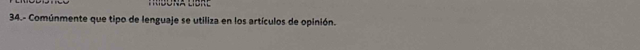 34.- Comúnmente que tipo de lenguaje se utiliza en los artículos de opinión.