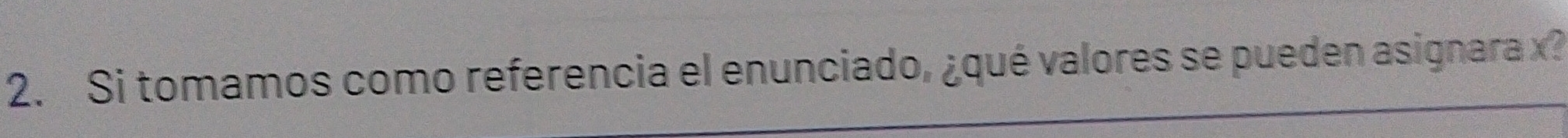 Si tomamos como referencia el enunciado, ¿qué valores se pueden asignara x?