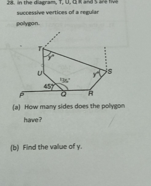 in the diagram, T, U, Q R and S are five
successive vertices of a regular
polygon.
(a) How many sides does the polygon
have?
(b) Find the value of y.