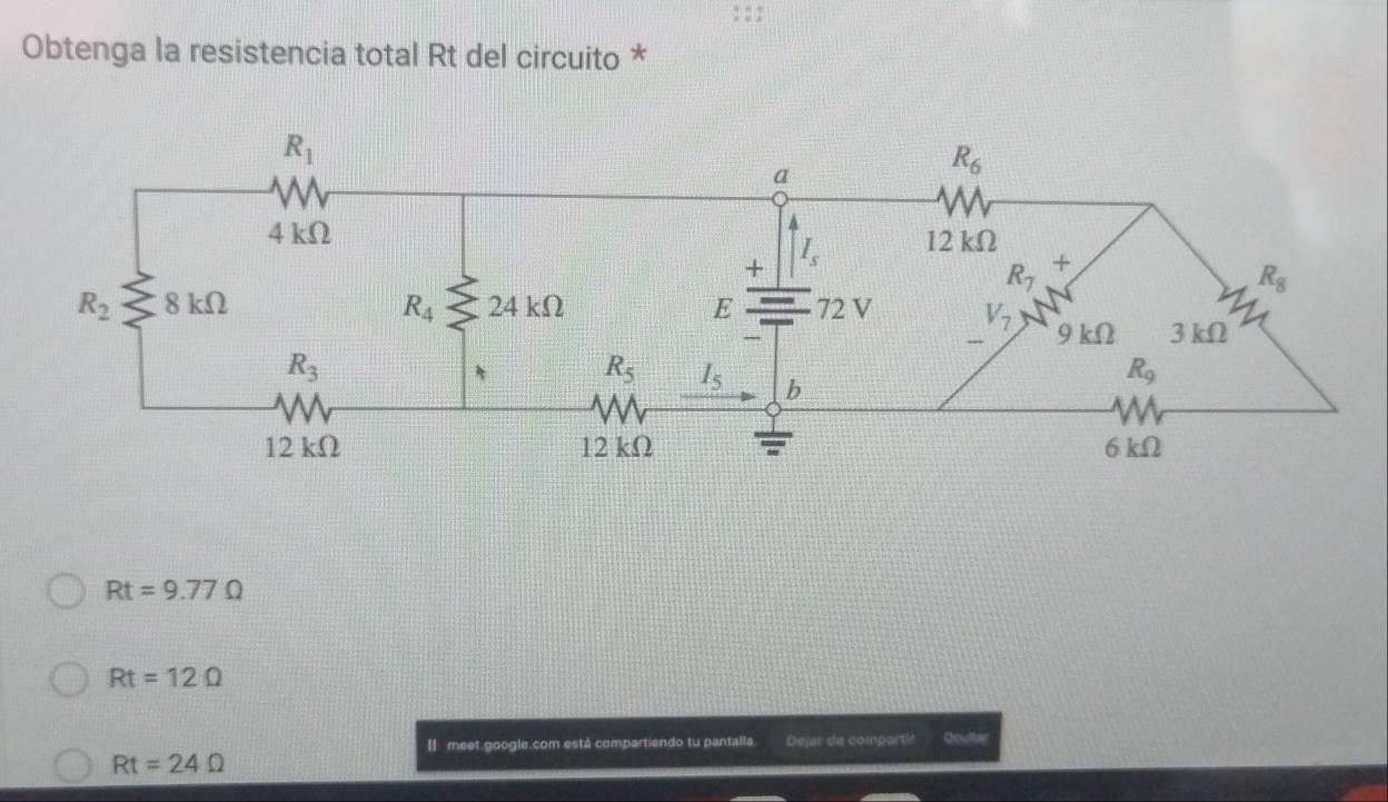 Obtenga la resistencia total Rt del circuito *
Rt=9.77Omega
Rt=12Omega
I meet.google.com está compartiendo tu pantalla. Dejar de compartic Oculter
Rt=24Omega