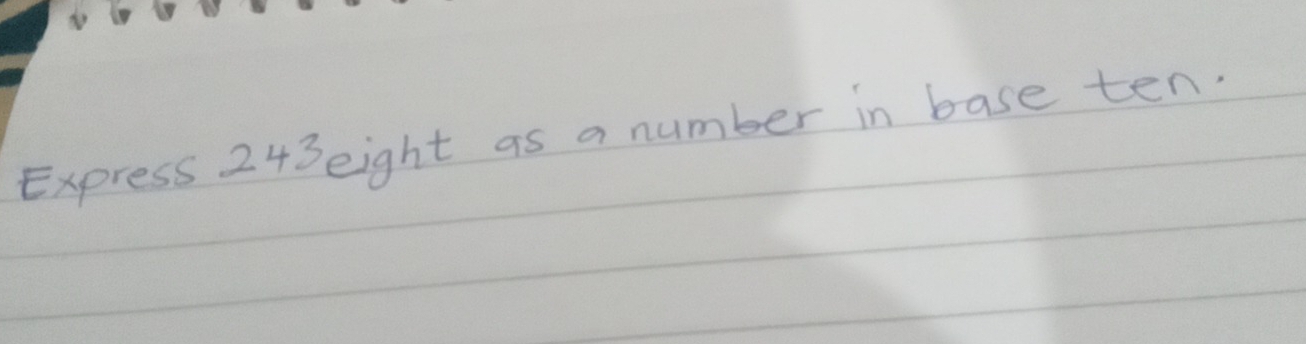 Solved: Express 243 eight as a number in base ten. [Math]