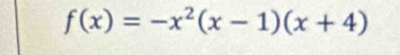 f(x)=-x^2(x-1)(x+4)