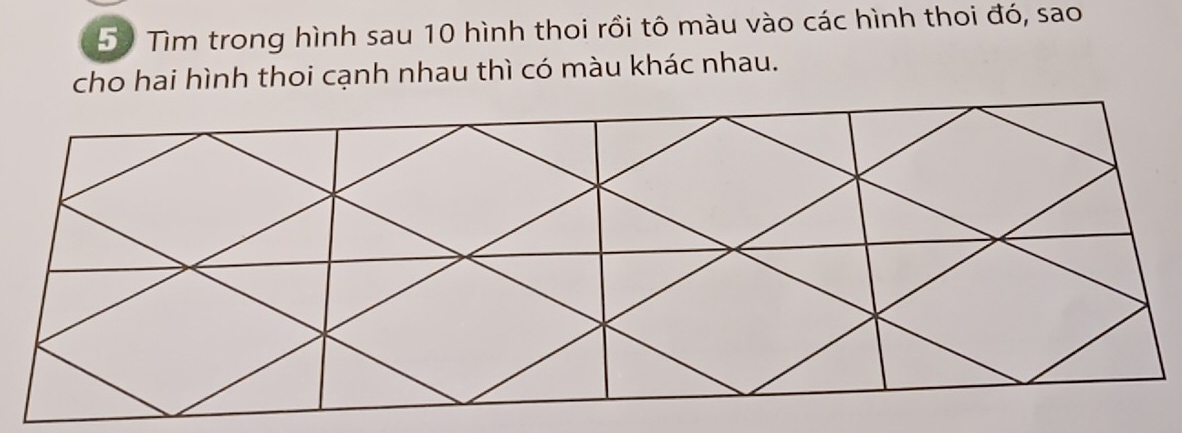 Tìm trong hình sau 10 hình thoi rồi tô màu vào các hình thoi đó, sao 
cho hai hình thoi cạnh nhau thì có màu khác nhau.