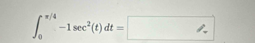 ∈t _0^((π /4)-1sec ^2)(t)dt= 