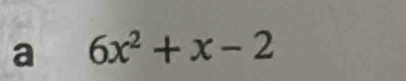 a 6x^2+x-2