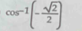 cos^(-1)(- sqrt(2)/2 )